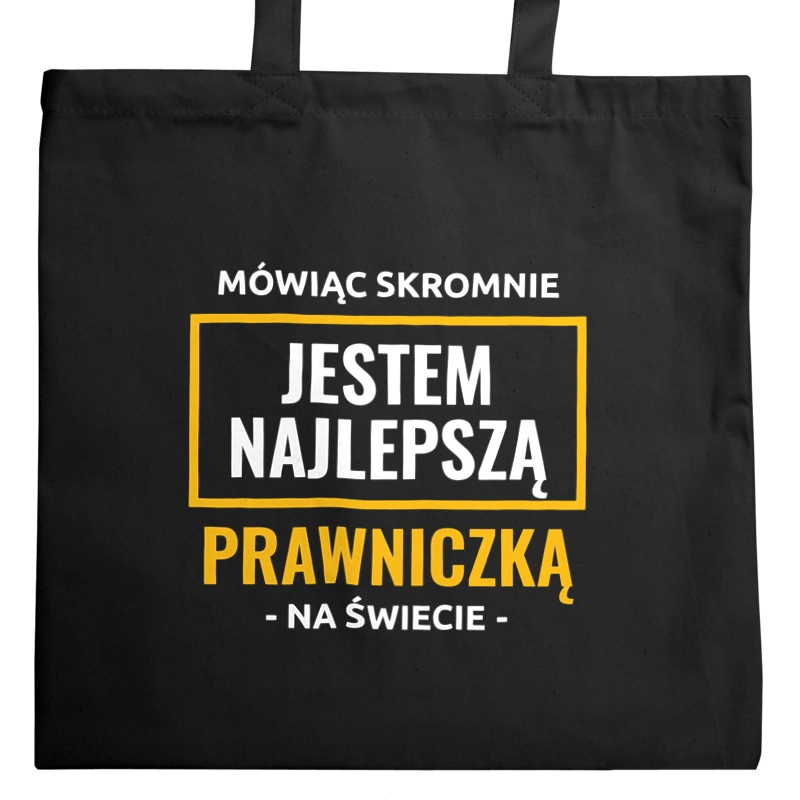 Mówiąc Skromnie Jestem Najlepszą Prawniczką Na Świecie - Torba Na Zakupy Czarna