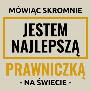 Mówiąc Skromnie Jestem Najlepszą Prawniczką Na Świecie - Torba Na Zakupy Natural