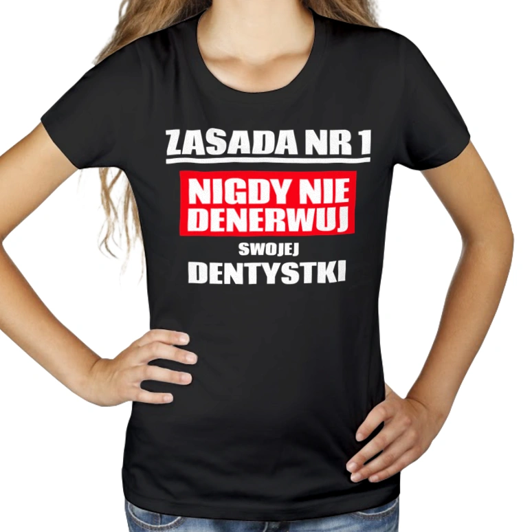 Zasada Nr 1 - Nigdy Nie Denerwuj Swojej Dentystki - Damska Koszulka Czarna