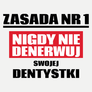 Zasada Nr 1 - Nigdy Nie Denerwuj Swojej Dentystki - Damska Koszulka Biała