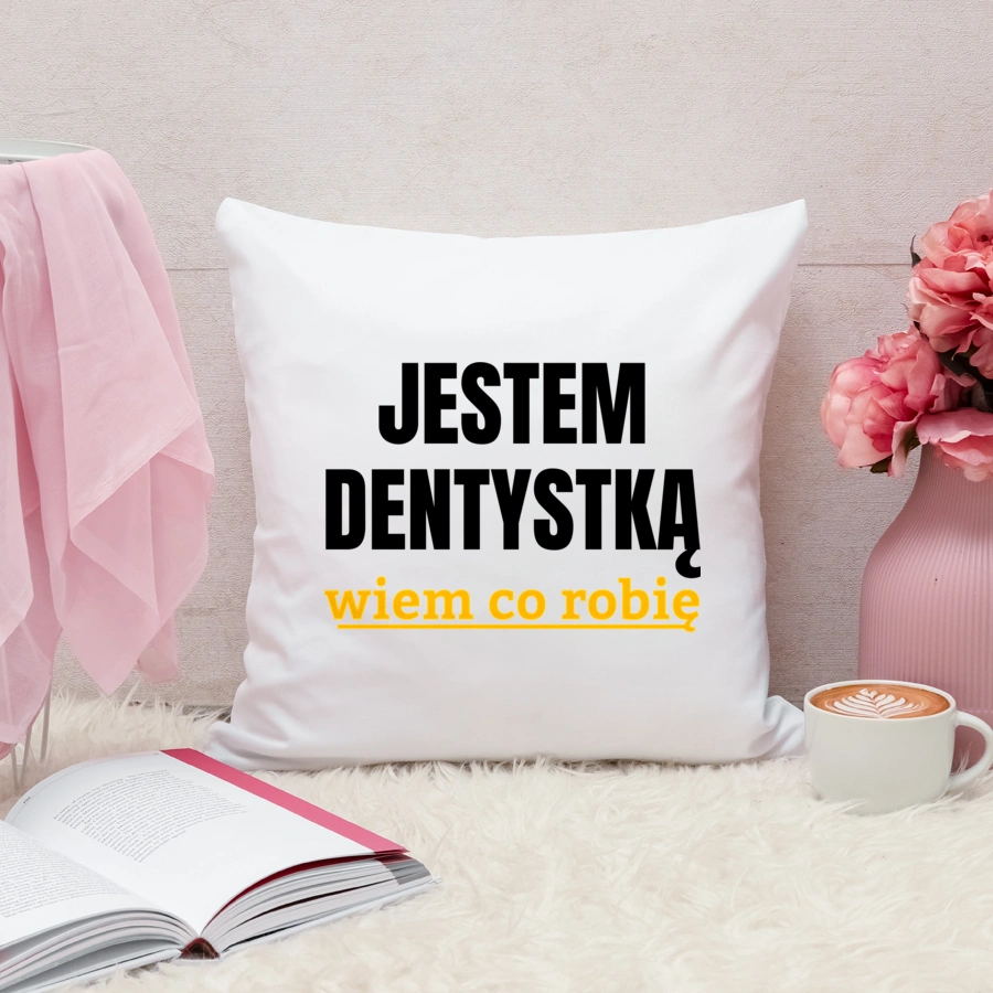 Jestem Dentystką Wiem Co Robię - Poduszka Biała