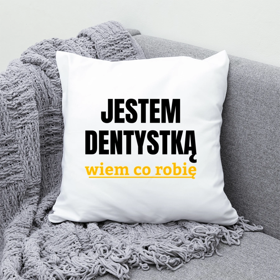 Jestem Dentystką Wiem Co Robię - Poduszka Biała