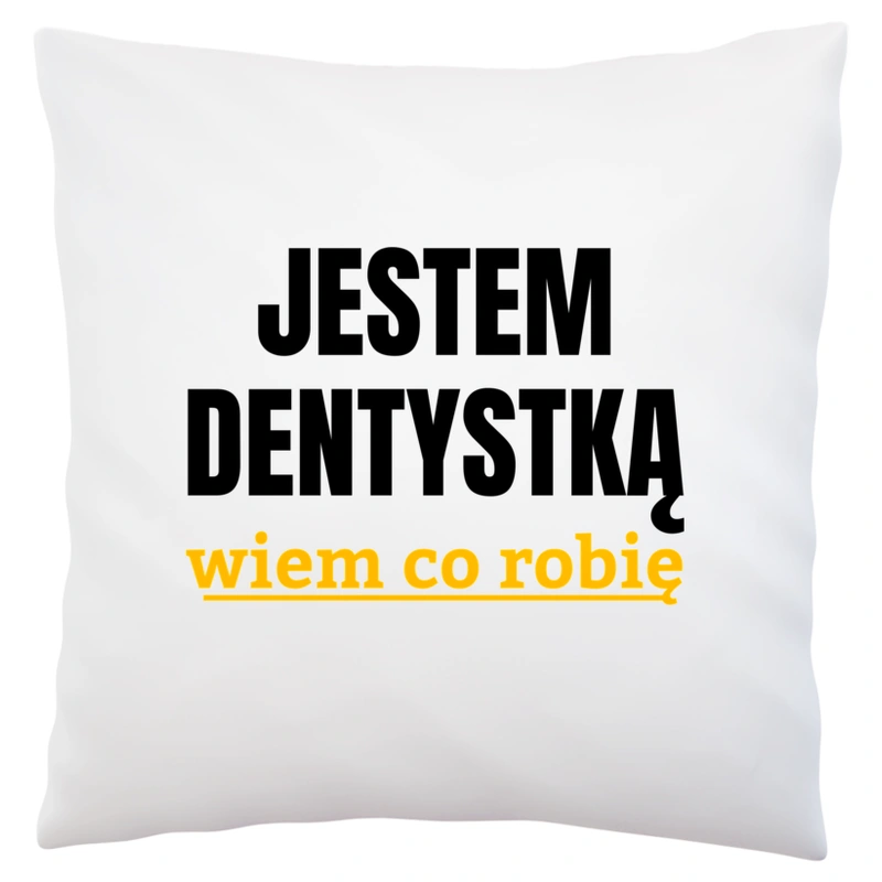 Jestem Dentystką Wiem Co Robię - Poduszka Biała