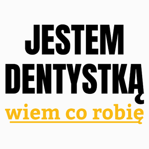 Jestem Dentystką Wiem Co Robię - Poduszka Biała