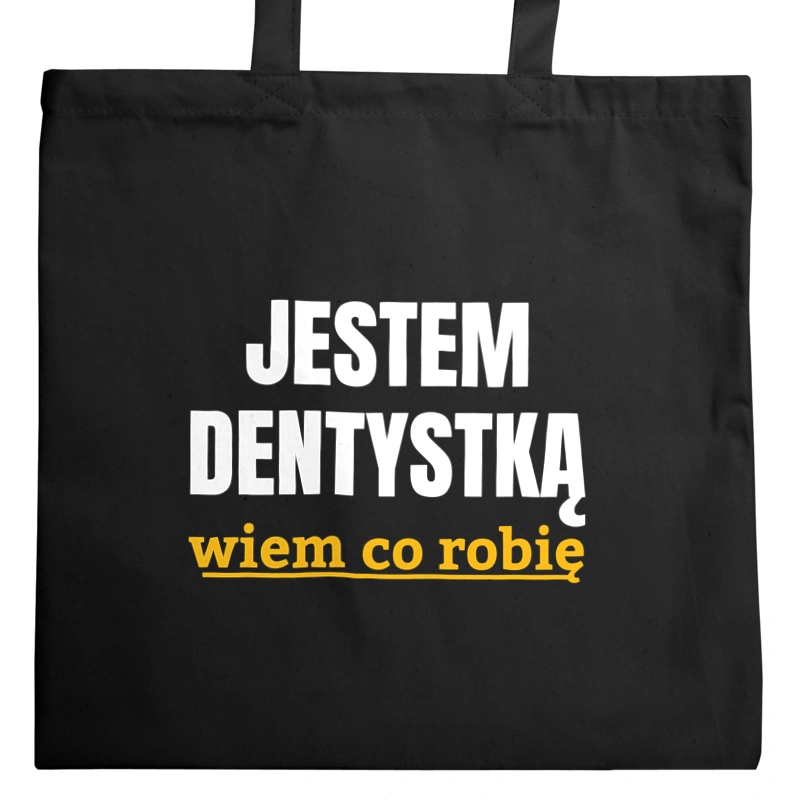 Jestem Dentystką Wiem Co Robię - Torba Na Zakupy Czarna