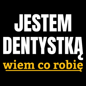 Jestem Dentystką Wiem Co Robię - Torba Na Zakupy Czarna