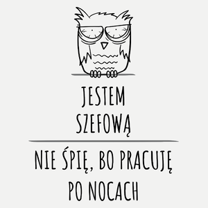 Jestem Szefową Pracuję Po Nocach - Damska Koszulka Biała