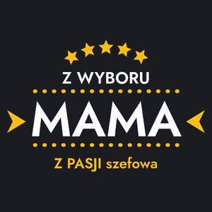 Z Wyboru Mama Z Pasji Szefowa - Damska Koszulka Czarna