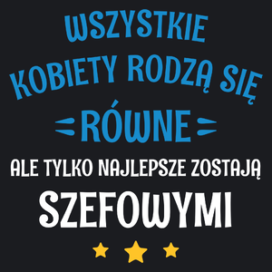 Tylko Najlepsze Zostają Szefowymi - Damska Koszulka Czarna