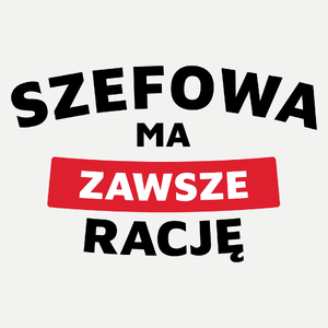 Szefowa Ma Zawsze Rację - Damska Koszulka Biała