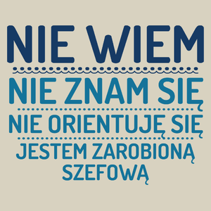 Nie Wiem Nie Znam Się Zarobioną Jestem Szefowa - Torba Na Zakupy Natural