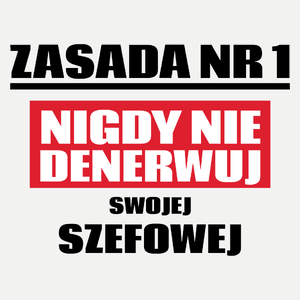 Zasada Nr 1 - Nigdy Nie Denerwuj Swojej Szefowej - Damska Koszulka Biała