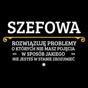 Szefowa - Rozwiązuje Problemy O Których Nie Masz Pojęcia - Torba Na Zakupy Czarna