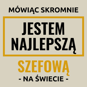 Mówiąc Skromnie Jestem Najlepszą Szefową Na Świecie - Torba Na Zakupy Natural