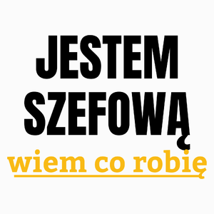 Jestem Szefową Wiem Co Robię - Poduszka Biała