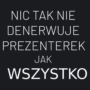 Nic Tak Nie Denerwuje Prezenterek Jak Wszystko - Damska Koszulka Czarna