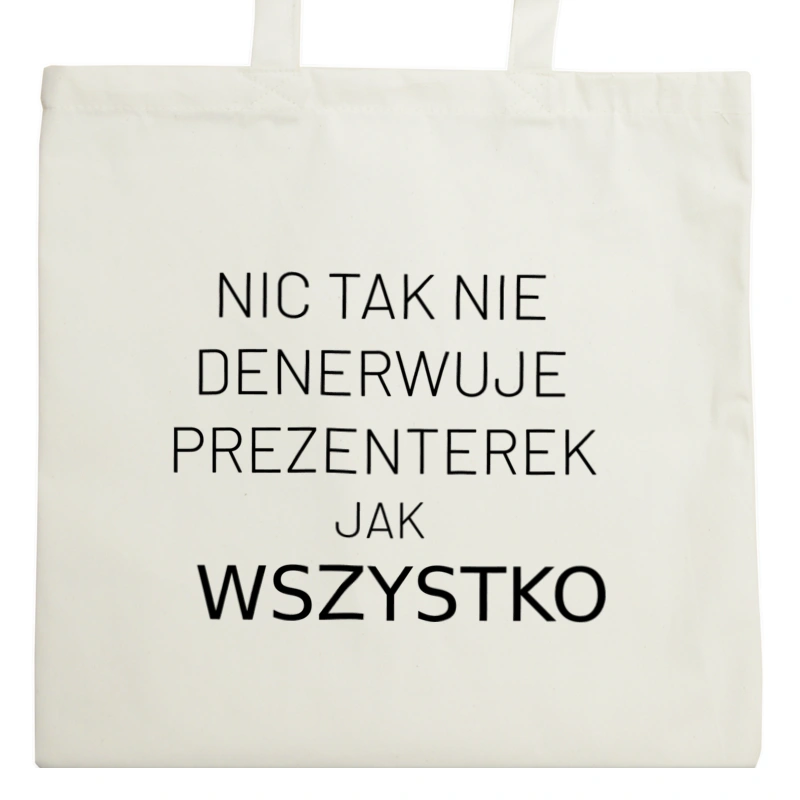 Nic Tak Nie Denerwuje Prezenterek Jak Wszystko - Torba Na Zakupy Natural