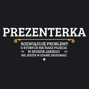 Prezenterka - Rozwiązuje Problemy O Których Nie Masz Pojęcia - Damska Koszulka Czarna