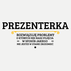 Prezenterka - Rozwiązuje Problemy O Których Nie Masz Pojęcia - Damska Koszulka Biała