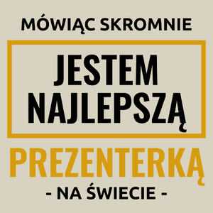 Mówiąc Skromnie Jestem Najlepszą Prezenterką Na Świecie - Torba Na Zakupy Natural