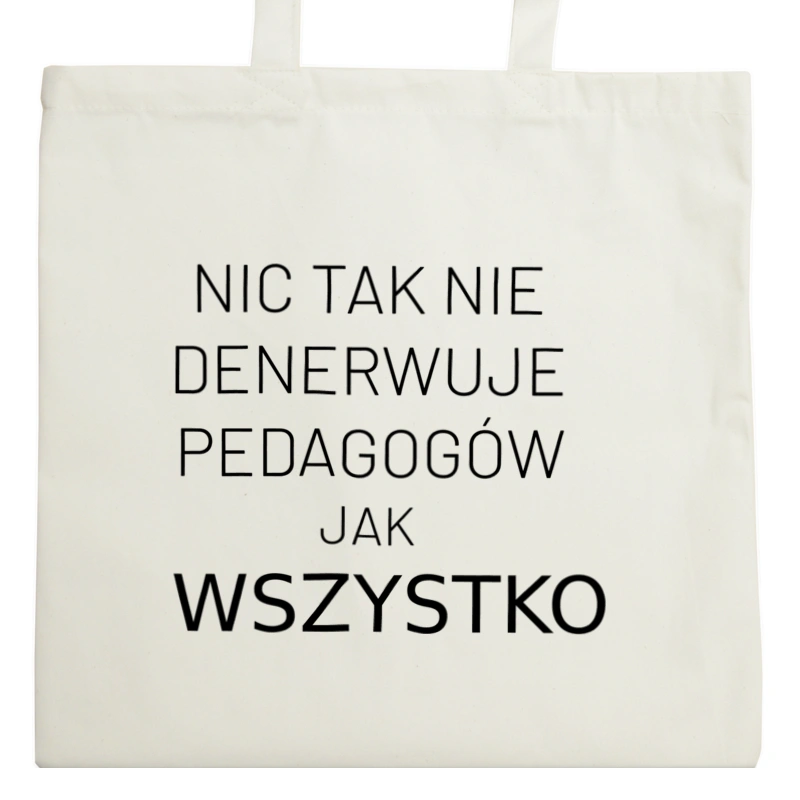 Nic Tak Nie Denerwuje Pedagogów Jak Wszystko - Torba Na Zakupy Natural