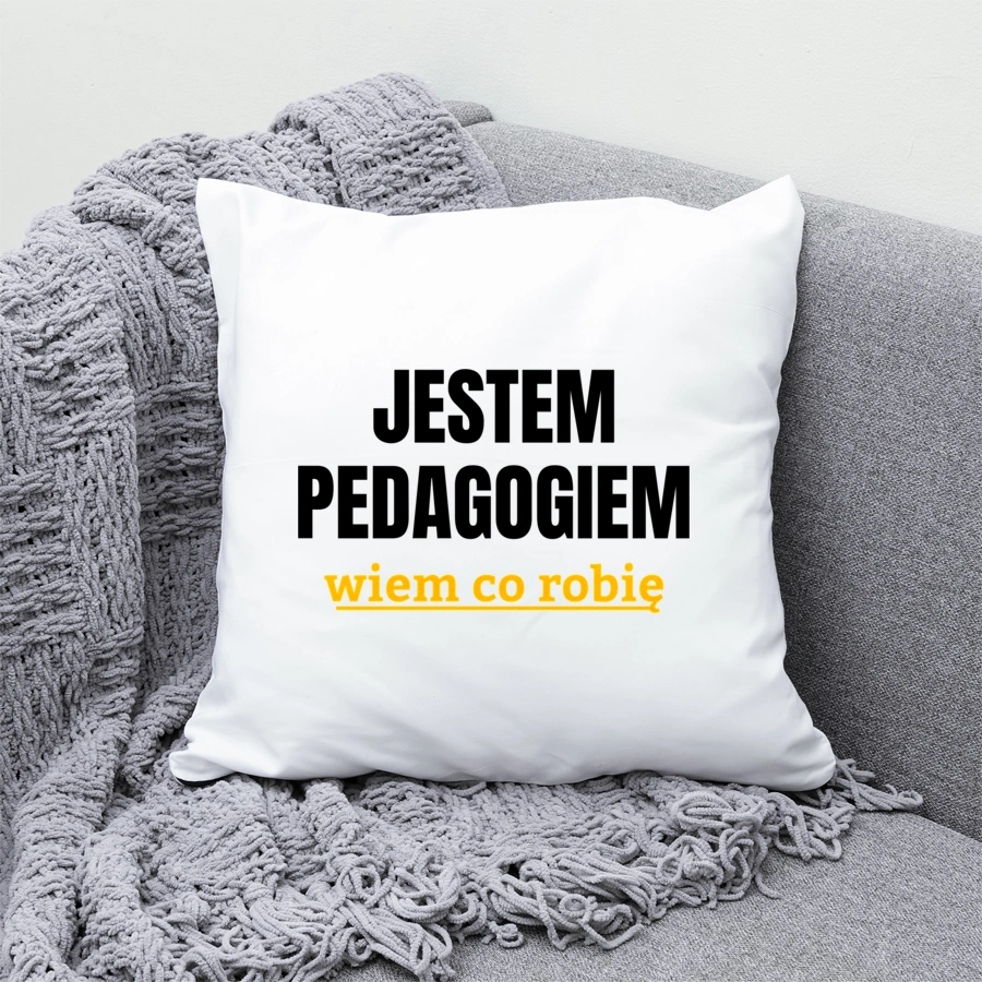 Jestem Pedagogiem Wiem Co Robię - Poduszka Biała