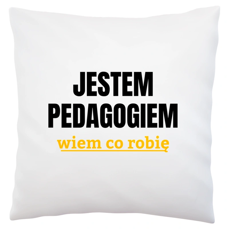 Jestem Pedagogiem Wiem Co Robię - Poduszka Biała