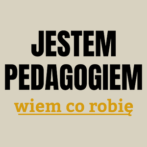 Jestem Pedagogiem Wiem Co Robię - Torba Na Zakupy Natural