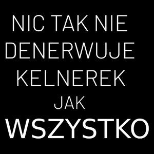 Nic Tak Nie Denerwuje Kelnerek Jak Wszystko - Torba Na Zakupy Czarna