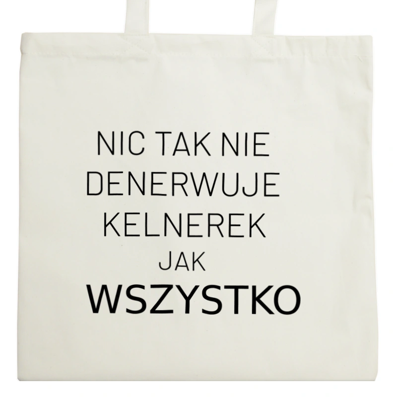 Nic Tak Nie Denerwuje Kelnerek Jak Wszystko - Torba Na Zakupy Natural