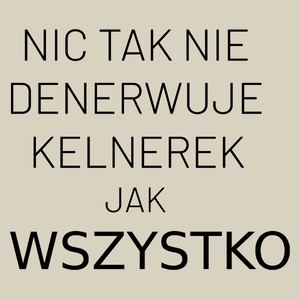 Nic Tak Nie Denerwuje Kelnerek Jak Wszystko - Torba Na Zakupy Natural