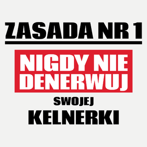 Zasada Nr 1 - Nigdy Nie Denerwuj Swojej Kelnerki - Damska Koszulka Biała