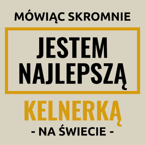 Mówiąc Skromnie Jestem Najlepszą Kelnerką Na Świecie - Torba Na Zakupy Natural