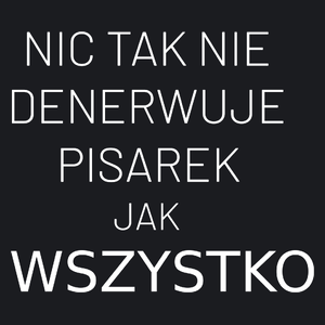 Nic Tak Nie Denerwuje Pisarek Jak Wszystko - Damska Koszulka Czarna