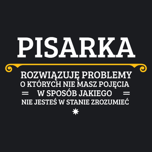 Pisarka - Rozwiązuje Problemy O Których Nie Masz Pojęcia - Damska Koszulka Czarna