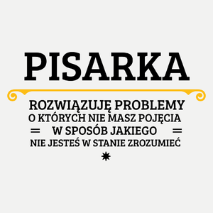 Pisarka - Rozwiązuje Problemy O Których Nie Masz Pojęcia - Damska Koszulka Biała