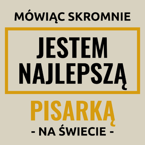 Mówiąc Skromnie Jestem Najlepszą Pisarką Na Świecie - Torba Na Zakupy Natural