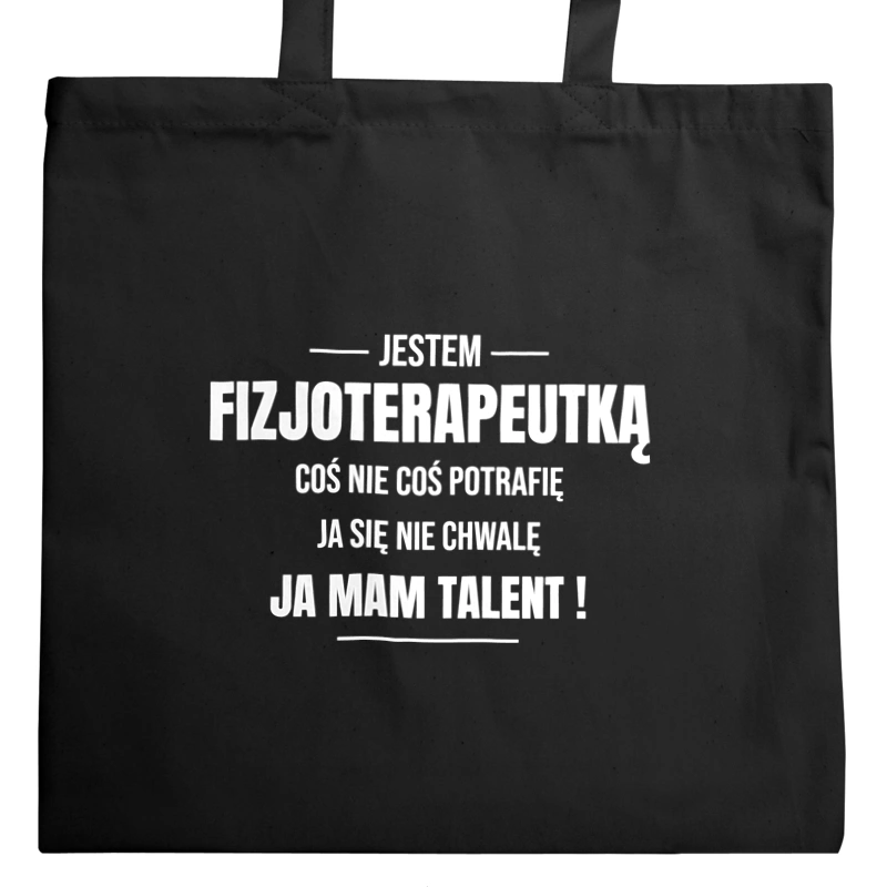 Coś Nie Coś Potrafię Mam Talent Fizjoterapeutka - Torba Na Zakupy Czarna