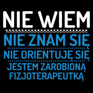 Nie Wiem Nie Znam Się Zarobioną Jestem Fizjoterapeutka - Torba Na Zakupy Czarna