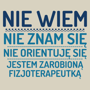 Nie Wiem Nie Znam Się Zarobioną Jestem Fizjoterapeutka - Torba Na Zakupy Natural