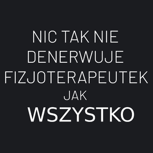 Nic Tak Nie Denerwuje Fizjoterapeutek Jak Wszystko - Damska Koszulka Czarna