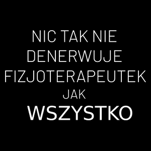 Nic Tak Nie Denerwuje Fizjoterapeutek Jak Wszystko - Torba Na Zakupy Czarna