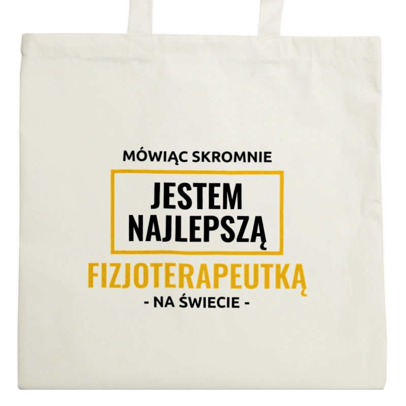 Mówiąc Skromnie Jestem Najlepszą Fizjoterapeutką Na Świecie - Torba Na Zakupy Natural