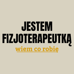 Jestem Fizjoterapeutką Wiem Co Robię - Torba Na Zakupy Natural