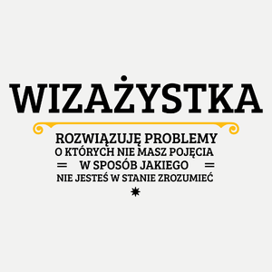 Wizażystka - Rozwiązuje Problemy O Których Nie Masz Pojęcia - Damska Koszulka Biała