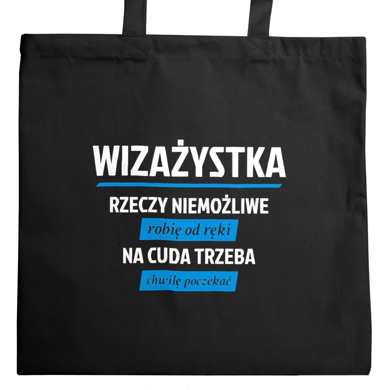 wizażystka - rzeczy niemożliwe robię od ręki - na cuda trzeba chwilę poczekać - Torba Na Zakupy Czarna