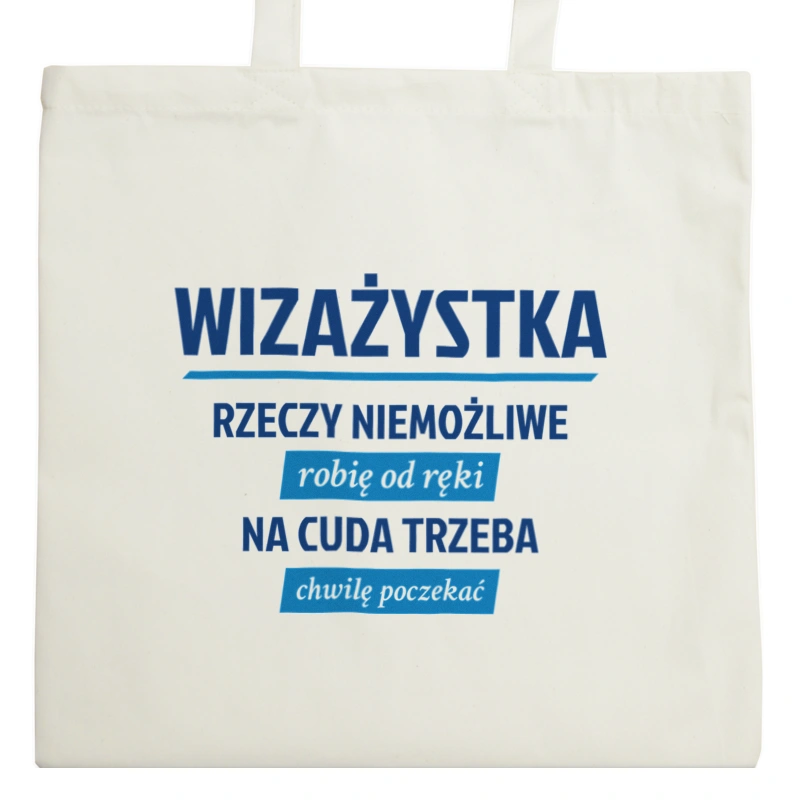 wizażystka - rzeczy niemożliwe robię od ręki - na cuda trzeba chwilę poczekać - Torba Na Zakupy Natural