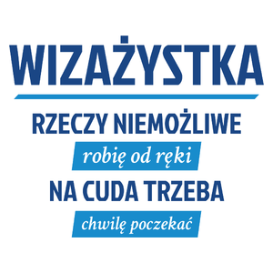 wizażystka - rzeczy niemożliwe robię od ręki - na cuda trzeba chwilę poczekać - Kubek Biały