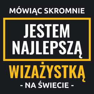 Mówiąc Skromnie Jestem Najlepszą Wizażystką Na Świecie - Damska Koszulka Czarna