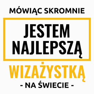 Mówiąc Skromnie Jestem Najlepszą Wizażystką Na Świecie - Poduszka Biała